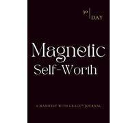Magnetic Self Worth Journal: A 30-Day Guided Practice to Reclaim Confidence, Radiance, and Self-Belief