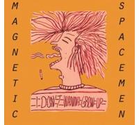 MAGNETIC SPACEMEN - I DON'T WANNA GROW UP