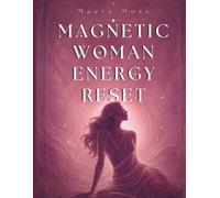 Magnetic Woman Energy Reset: A 7-Day Nervous System and Energy Workbook for Highly Sensitive Women Who Overthink, Overgive, and Lose Themselves in Emotional Loops