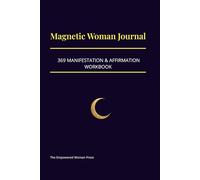 Magnetic Woman Journal: 369 Manifestation & Affirmation Workbook: Daily Prompts for Empowered Feminine Energy, Self-Discovery & High-Vibe Intentions. 6x9 Lined Notebook for Writing Dreams.