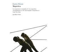 Magnetica. La composizione coreografica di Cindy Van Acker. Ediz. italiana...
