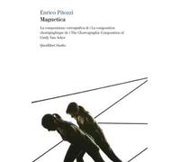Magnetica. La composizione coreografica di Cindy Van Acker. Ediz. italiana, francese e inglese. Con 2 DVD