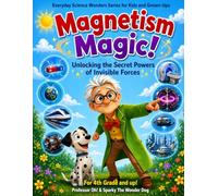 Magnetism Magic!: Unlocking the Secret Powers of Invisible Forces