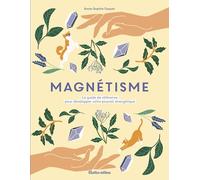 Magnétisme: Le guide de référence pour développer votre pouvoir énergétique