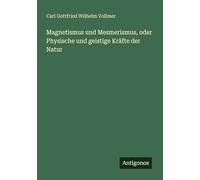 Magnetismus und Mesmerismus, oder Physische und geistige Kräfte der Natur