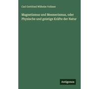 Magnetismus und Mesmerismus, oder Physische und geistige Kräfte der Natur
