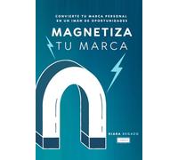 Magnetiza Tu Marca: Convierte tu Marca Personal en un Imán de Oportunidades