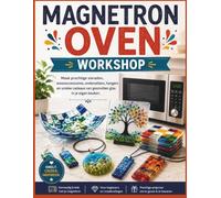 MAGNETRON OVEN WORKSHOP: Maak prachtige sieraden, woonaccessoires, onderzetters, hangers en unieke cadeaus van gesmolten glas in je eigen keuken