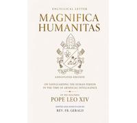 MAGNIFICA HUMANITAS: ANNOTATED EDITION ON SAFEGUARDING THE HUMAN PERSON IN THE TIME OF ARTIFICIAL INTELLIGENCE