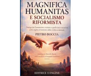 MAGNIFICA HUMANITAS E SOCIALISMO RIFORMISTA: Dialogo tra l’umanesimo cristiano e quello laico-socialista come argine al tramonto della civiltà occidentale
