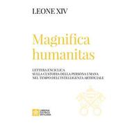 Magnifica humanitas. Lettera Enciclica sulla custodia della persona umana nel tempo dell’intelligenza artificiale