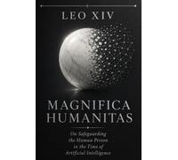 Magnifica Humanitas: On Safeguarding the Human Person in the Time of Artificial Intelligence