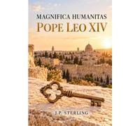 Magnifica Humanitas Pope Leo: A Reader's Guide to the First Papal Encyclical on Artificial Intelligence, Human Dignity, and Our Magnificent Humanity