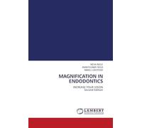MAGNIFICATION IN ENDODONTICS: INCREASE YOUR VISION Second Edition