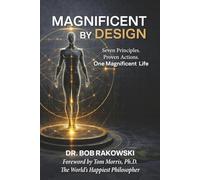 Magnificent By Design: Seven Principles. Proven Actions. One Magnificent Life.