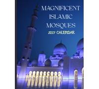 Magnificent Islamic Mosques 2027 Calenda r: September 2026 - December 2027 Beautiful Mosque Architecture from Around the World