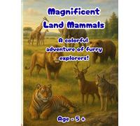 Magnificent Land Mammals: A colorful adventure of furry explorers!