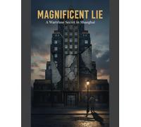 Magnificent Lie: A Wartime Secret In Shanghai