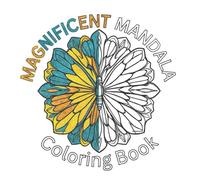 MAGNIFICENT MANDALA COLORING BOOK: A Coloring book for teens and adults featuring geometric shapes and designs