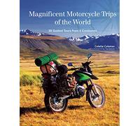 Magnificent Motorcycle Trips of the World: 38 Guided Tours from 6 Continents [Lingua Inglese]