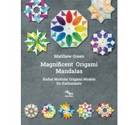 Magnificent Origami Mandalas: Radial Modular Origami Models for Enthusiasts
