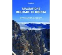Magnifiche Dolomiti di Brenta. 60 itinerari per 10 specialità