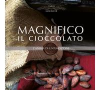 Magnifico il Cioccolato l’anima di un’emozione, 2019, Maionchi