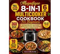 Magnifique 8-in-1 6 Qt MultiCooker Cookbook For Beginners: A Practical Guide to One-Pot Family Meals, Quick Weeknight Dishes, Batch Cooking, Meal ... Meal Plan and 360 Days of Delicious Recipes