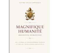 Magnifique Humanité (Magnifica Humanitas): Foi, éthique et épanouissement humain à l'ère de l'intelligence artificielle