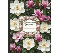 Magnolia Flowers Composition Notebook College Ruled: Journal for Academic Lecture Notes, Botanical Research, and Daily Creative Writing
