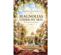 MAGNOLIAS UNDER MY SKIN THE ARCHITECTURE OF TENDERNESS