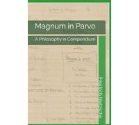 Magnum in Parvo: A Philosophy in Compendium