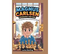 Magnus Carlsen Biography for Kids: The Young Mind That Conquered Chess