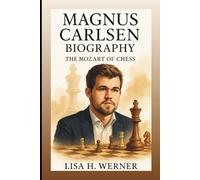 MAGNUS CARLSEN BIOGRAPHY: The Mozart Of Chess