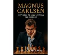 Magnus Carlsen: Historia de una leyenda del ajedrez
