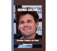 MAGNUS CARLSEN: Strategies, Triumphs, and Legacy