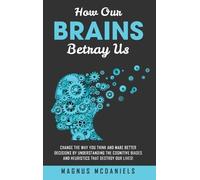 Magnus McDaniels How Our Brains Betray Us (Copertina rigida)