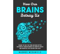 Magnus McDaniels Mcdaniels Magnus How Our Brains Betray Us (Tascabile)