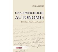 Magnus Striet Unausweichliche Autonomie: Christliche Moral in (Copertina rigida)