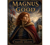 Magnus the Good: A Story of Courage, Wisdom & What Is Right