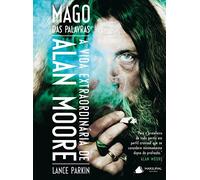 Mago das Palavras. A Vida Extraordinária de Alan Moore