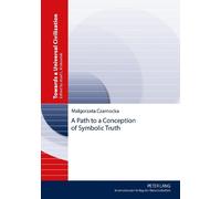 Małgorzata Czarnocka A Path to a Conception of Symbolic Truth (Copertina rigida)