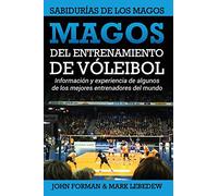 Magos del Entrenamiento de Voleibol - Sabidurías de los Magos: Conocimientos y experiencias de algunos de los mejores entrenadores del mundo