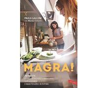 Magra! 200 ricette per continuare a mangiare quello che piace e mantenersi in forma