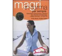 Magri e in forma per sempre. Dimagrire conoscendo i segreti del proprio metabolismo. I rimedi naturali, le ricette