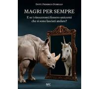 Magri Per Sempre. E Se I Rinoceronti Fossero Unicorni Che Si Sono Lasciati Andar