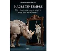 Magri per sempre. E se i rinoceronti fossero unicorni che si sono lasciati andare?