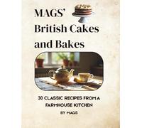 Mags’ British Cakes and Bakes: 30 Traditional Recipes from a Lancashire Farmhouse Kitchen