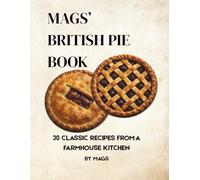 Mags’ British Pie Book: 30 Classic Recipes from a Lancashire Farmhouse Kitchen