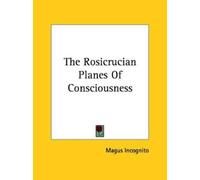 Magus Incognito The Rosicrucian Planes Of Consciousness (Tascabile)